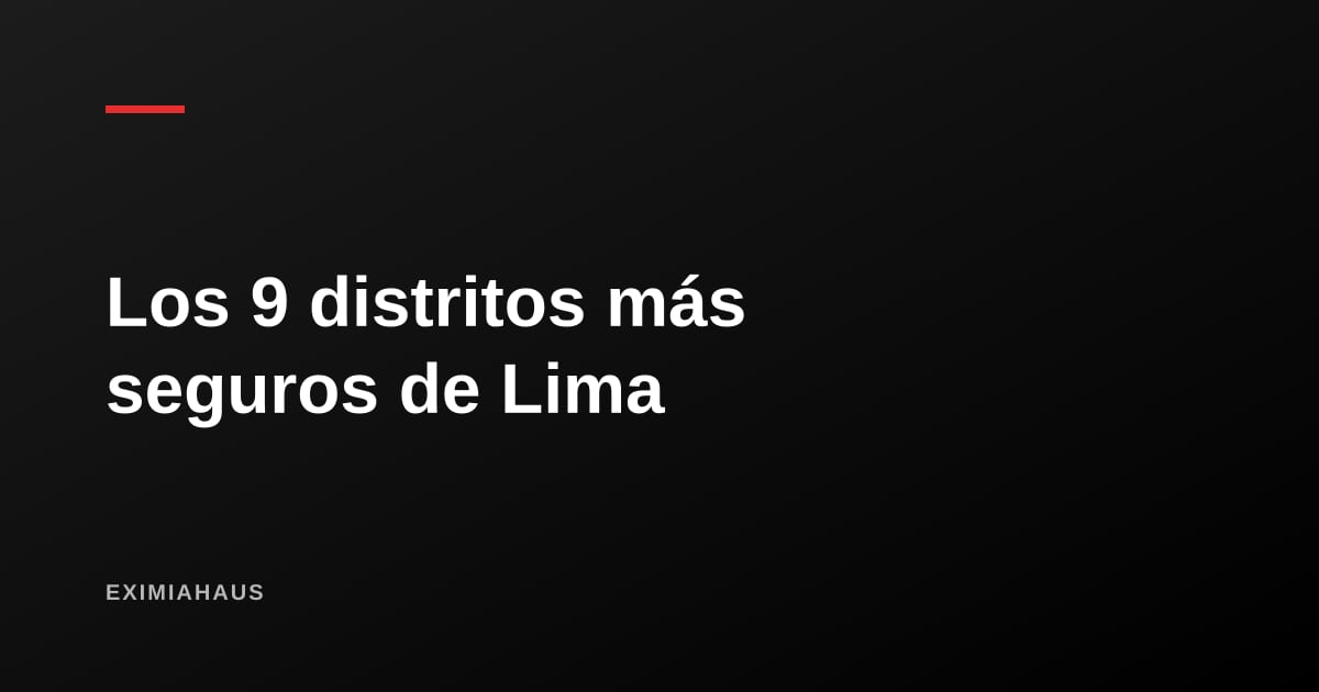 Los 9 distritos más seguros de Lima ante un sismo según el CISMID y cuánto cuesta el m² en cada uno