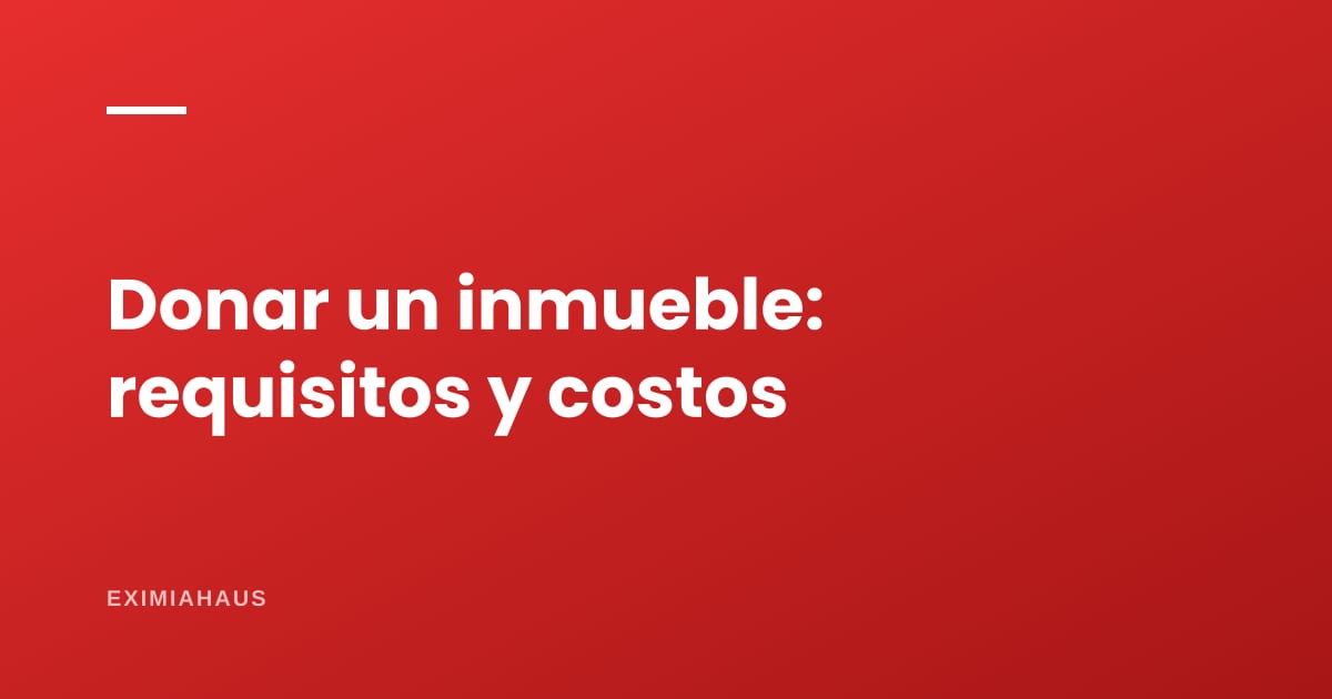 Donación de un inmueble en Perú: requisitos en notaría, costos y riesgos
