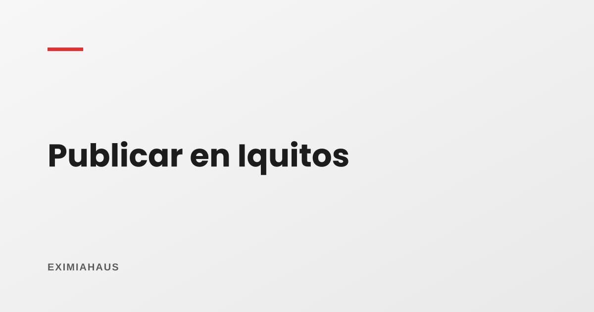 ¿Dónde publico mi propiedad en Iquitos?