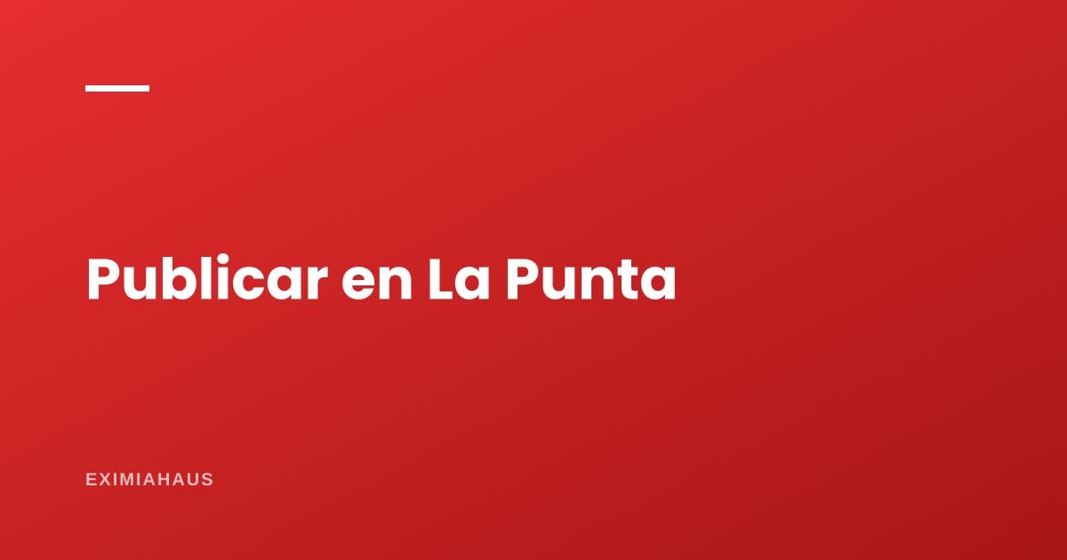 ¿Dónde publico mi propiedad en La Punta? Guía para vender o alquilar en 2026