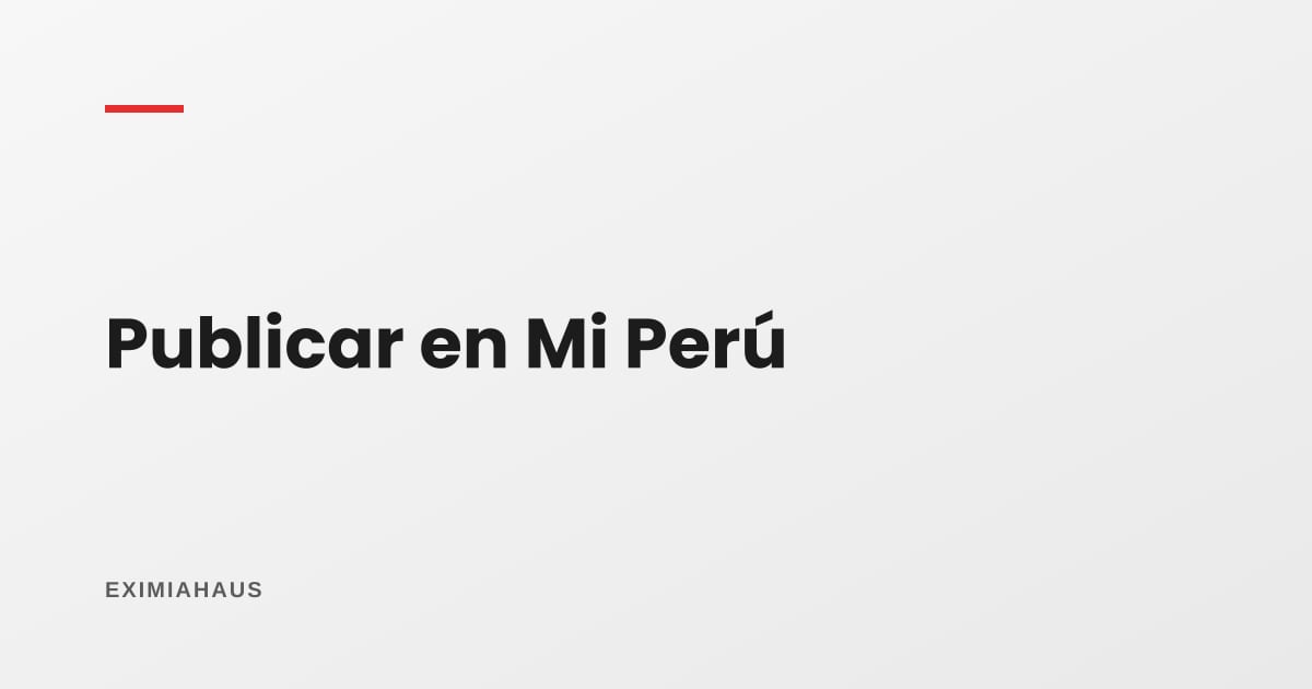 ¿Dónde publico mi propiedad en Mi Perú? Guía para vender o alquilar en 2026