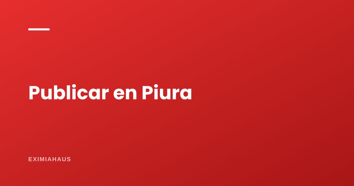 ¿Dónde publico mi propiedad en Piura?