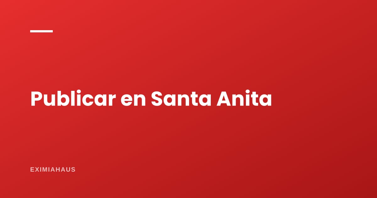 ¿Dónde publico mi propiedad en Santa Anita? Guía para vender o alquilar en 2026