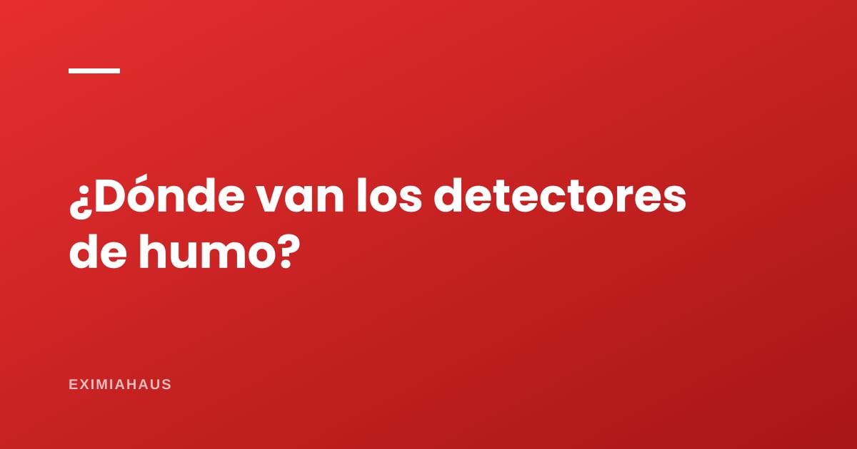 ¿Dónde van los detectores de humo?
