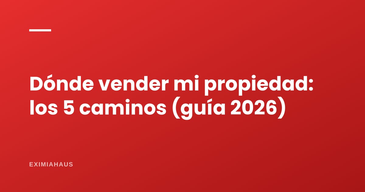 Dónde vender mi propiedad en el Perú: los 5 caminos y cómo elegir inmobiliaria o agente (guía completa 2026)