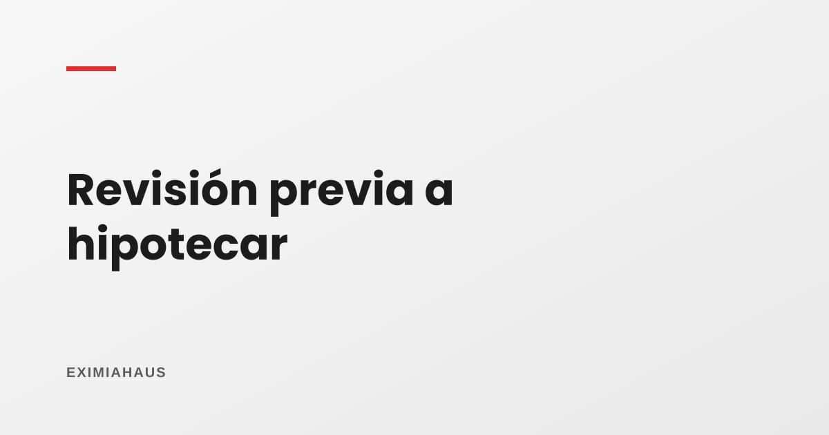 Due diligence antes de hipotecar: la revisión que evita que tu operación se caiga