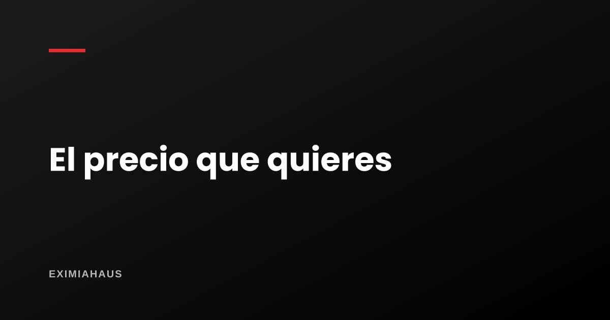 El precio que quieres y el precio que existe: por qué casi nunca son el mismo número