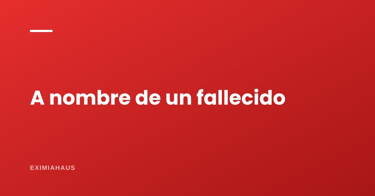 ¿Qué hago si el terreno está a nombre de un fallecido?