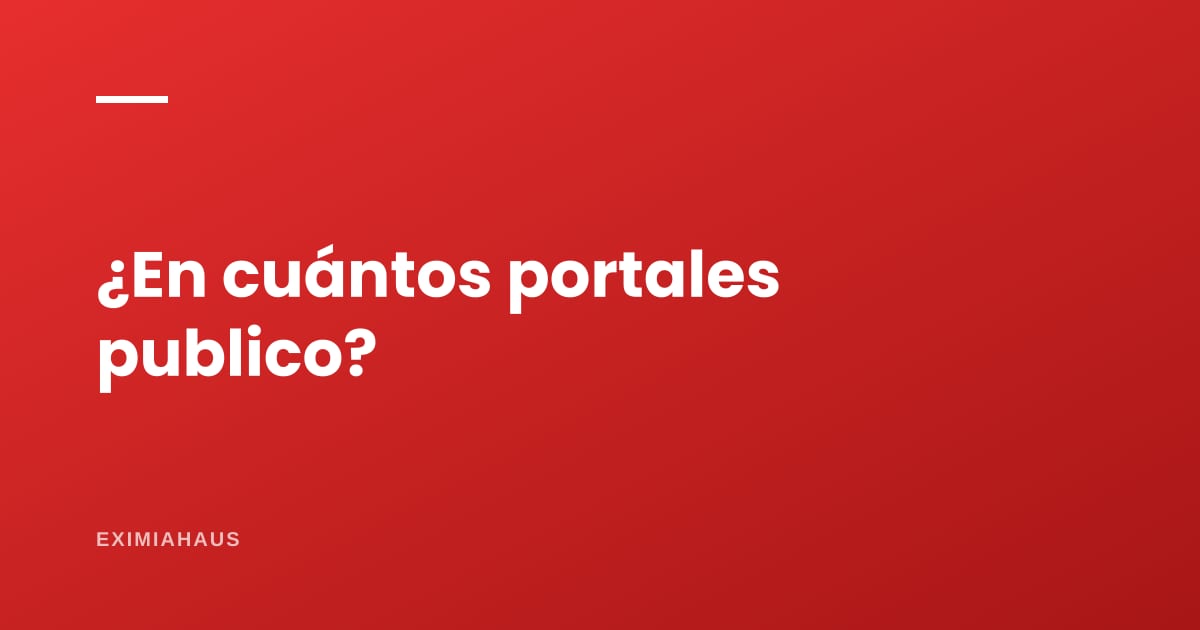 ¿En cuántos portales debo publicar mi inmueble?