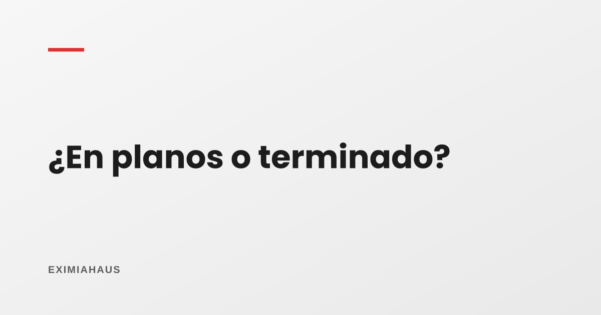 ¿Es mejor invertir en planos o en terminado?