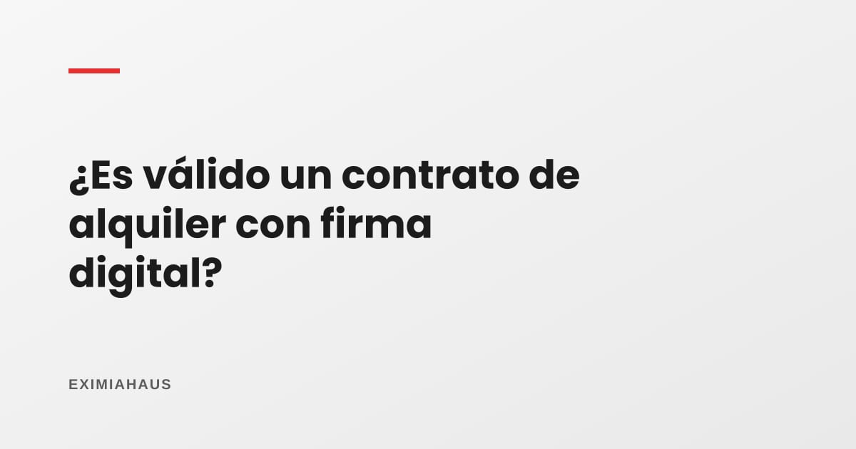 ¿Es válido un contrato de alquiler con firma digital?