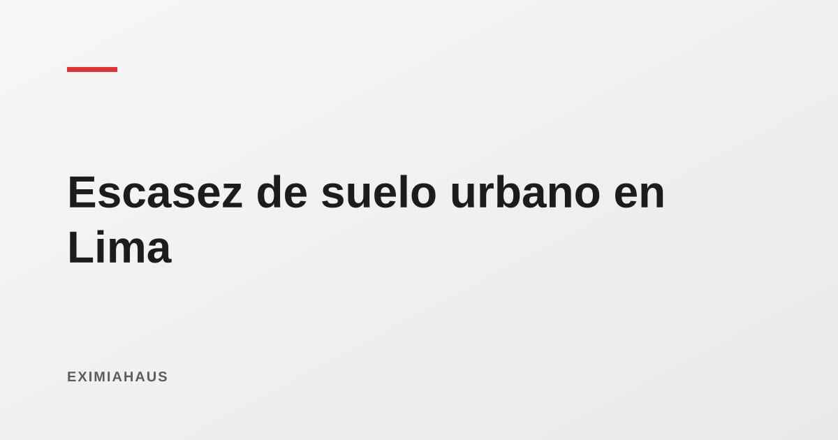 El problema no es la demanda, es el suelo: por qué Lima construye menos de lo que necesita