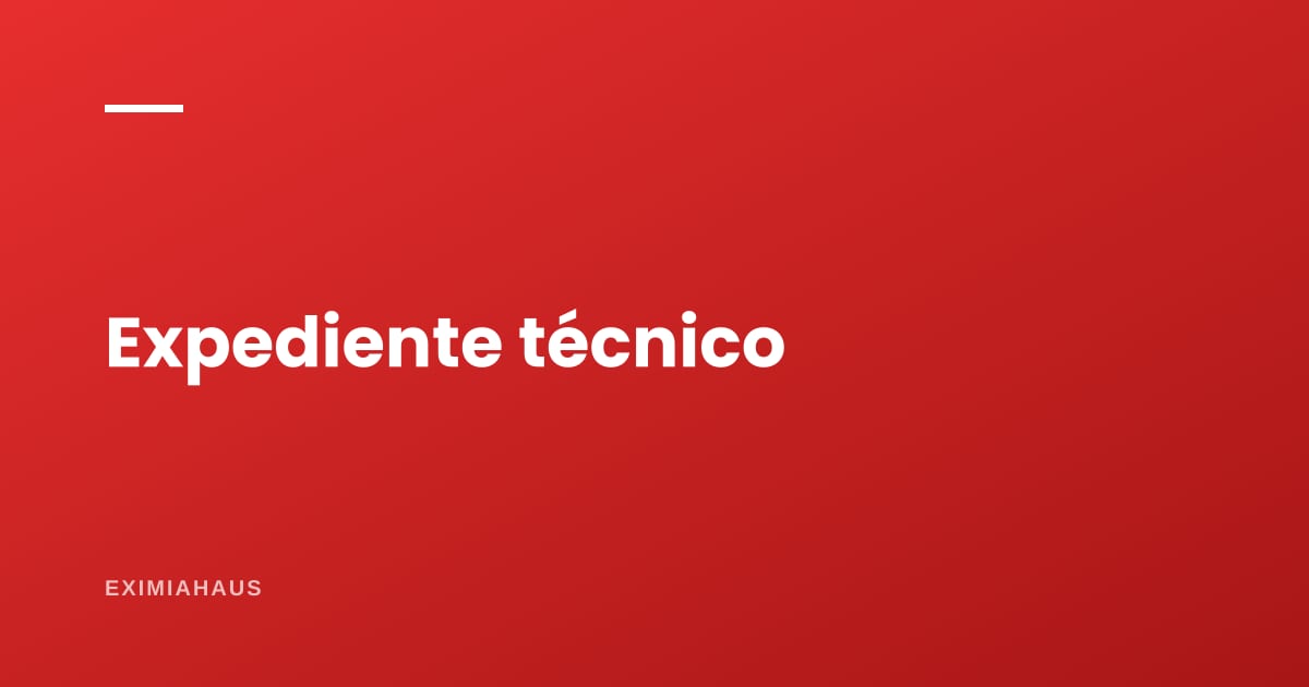 Expediente técnico: qué contiene, quién lo firma y por qué define tu presupuesto