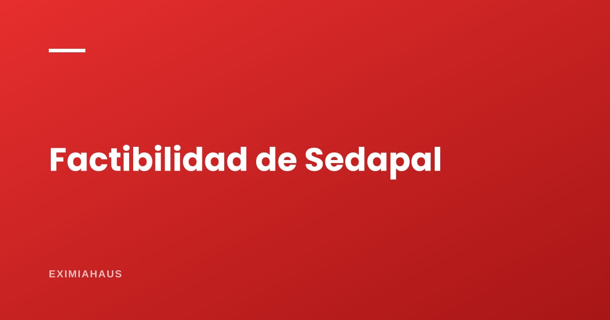 Factibilidad de Sedapal: qué pide, cuánto demora y por qué puede matar tu proyecto