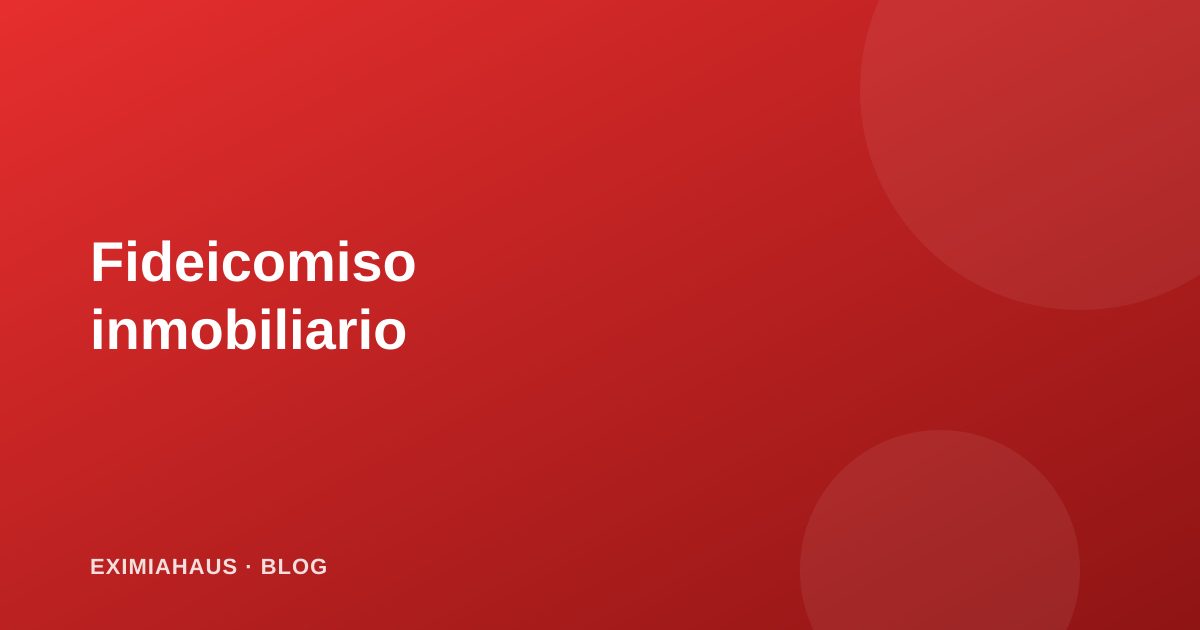 Fideicomiso inmobiliario: cómo protege tu inversión en preventa