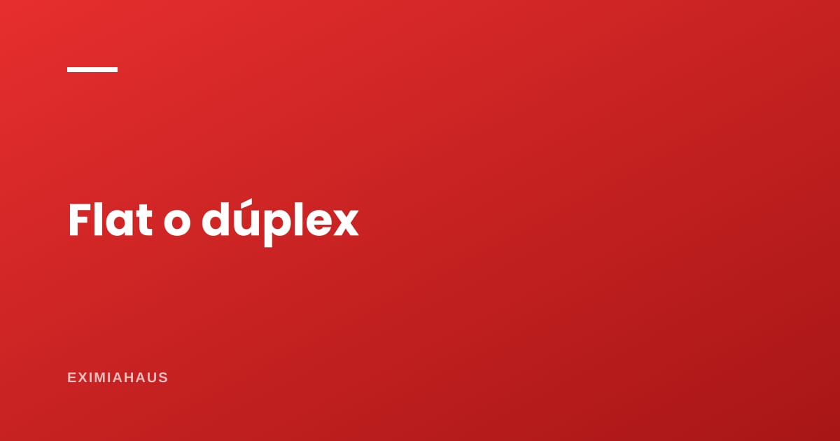 ¿Flat o dúplex? Cuál conviene comprar y cuál se vende mejor