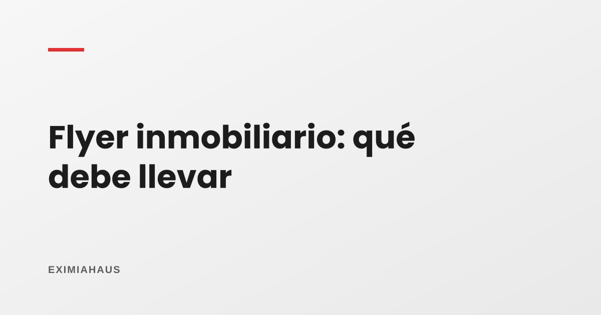 Flyer inmobiliario: qué debe llevar para captar propietarios y vender