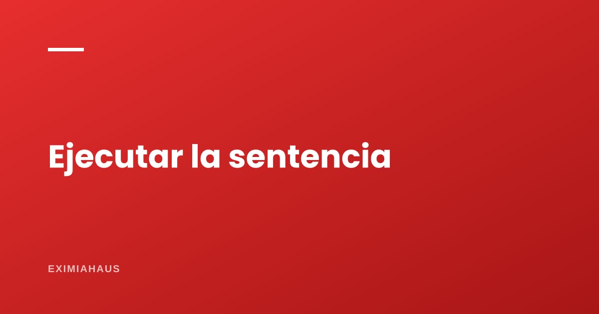 Gané el juicio y no cumplen: ¿cómo se ejecuta una sentencia?