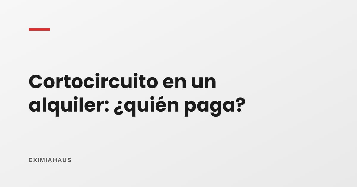 ¿Hubo un cortocircuito en el departamento que alquilo? Quién paga