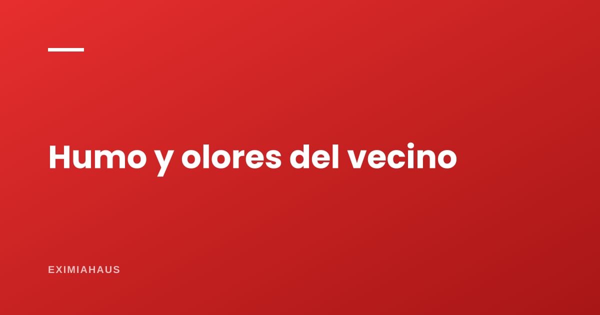 Humo y olores del vecino: ¿a quién reclamo?