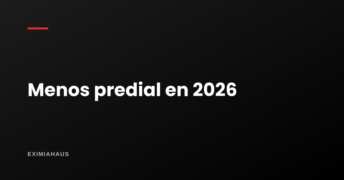 Por qué pagas menos impuesto predial en 2026 aunque nadie bajó la tasa