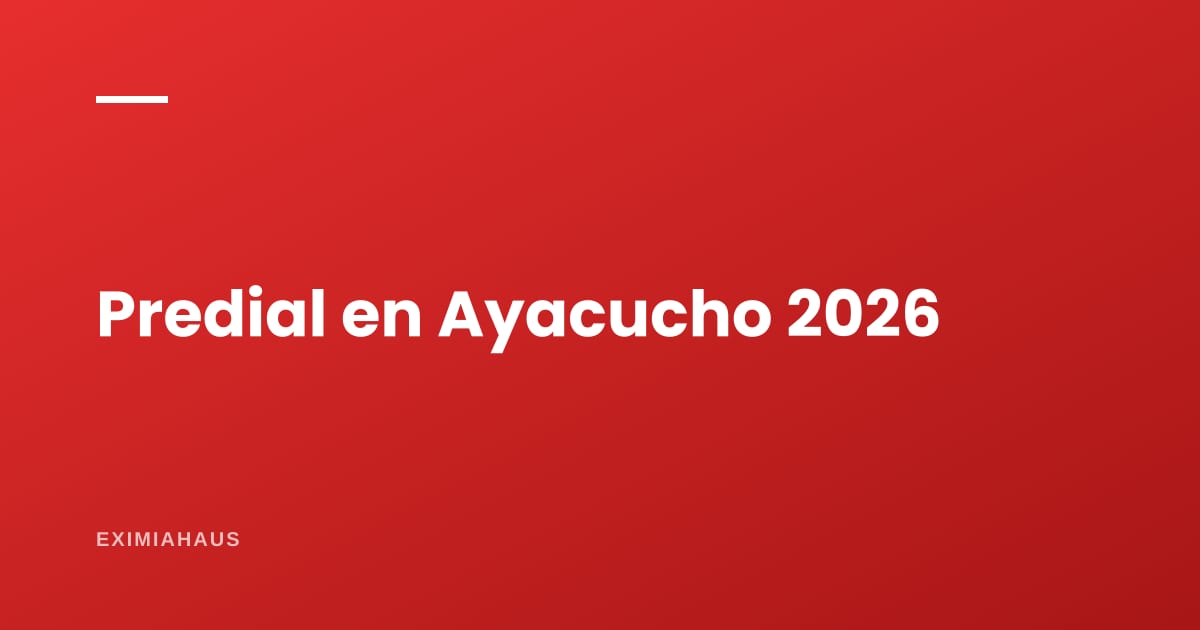 Impuesto predial en Ayacucho 2026: cómo se calcula y dónde pagarlo