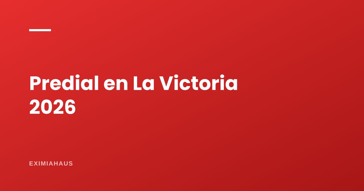 Impuesto predial en La Victoria 2026: cómo se calcula y dónde pagarlo