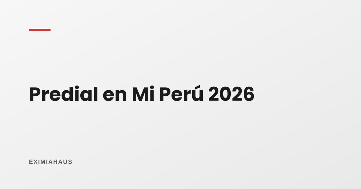 Impuesto predial en Mi Perú 2026: cómo se calcula y dónde pagarlo