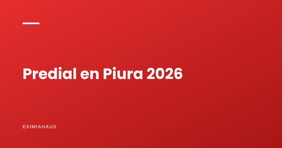 Impuesto predial en Piura 2026: cómo se calcula y dónde pagarlo