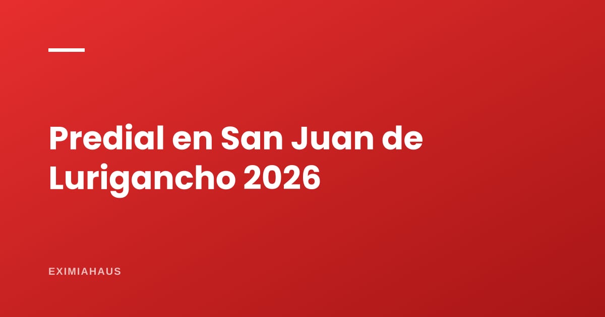 Impuesto predial en San Juan de Lurigancho 2026: cómo se calcula y dónde pagarlo