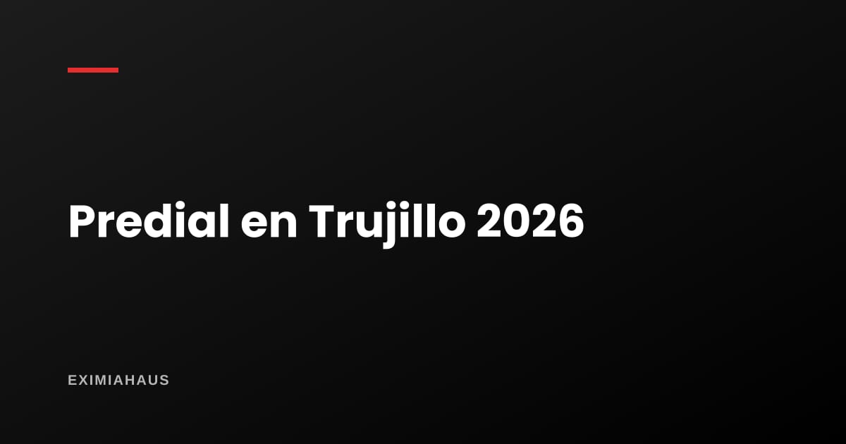 Impuesto predial en Trujillo 2026: cómo se calcula y dónde pagarlo
