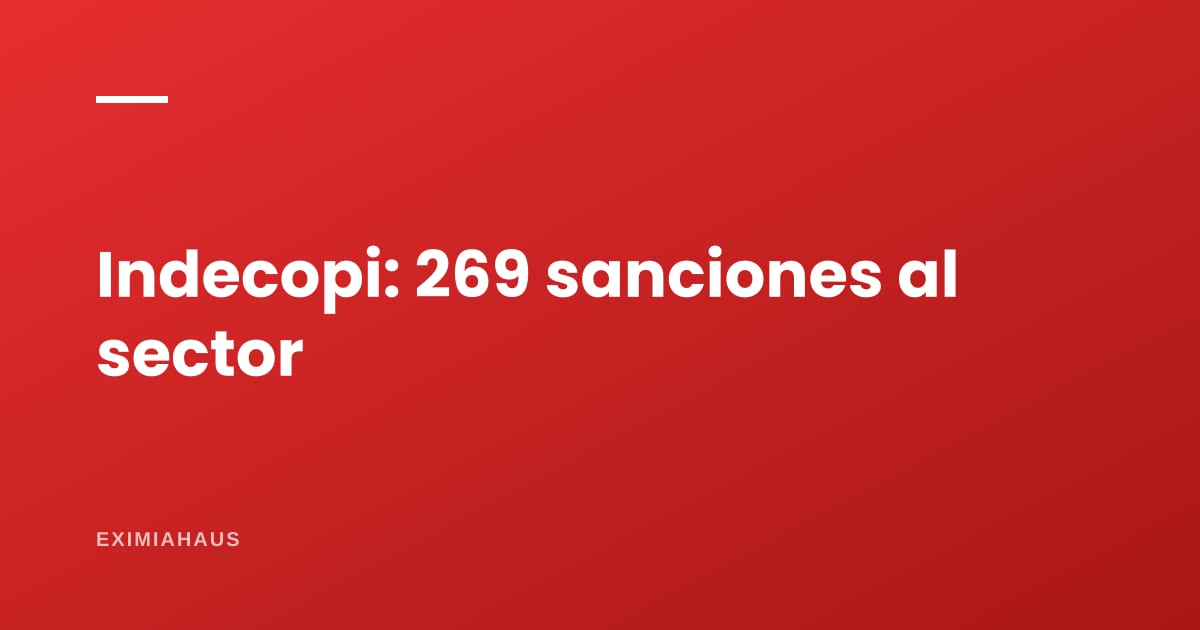 269 sanciones y 592 UIT de multa: el sector inmobiliario es el segundo más castigado del Perú