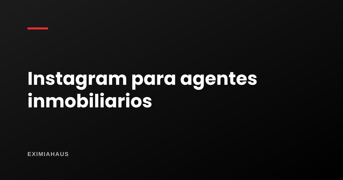 Instagram para agentes inmobiliarios: perfil, reels y publicaciones que generan consultas