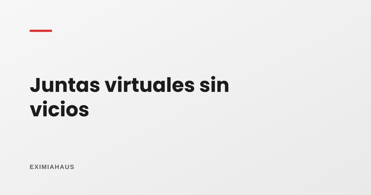Juntas de propietarios virtuales: cómo sesionar sin que después anulen los acuerdos
