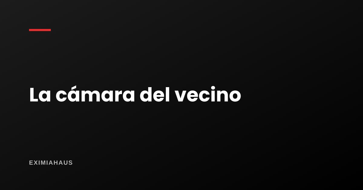La cámara de mi vecino apunta a mi puerta: ¿qué hago?