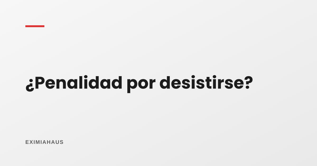 ¿La penalidad por desistirme de la compra es legal?