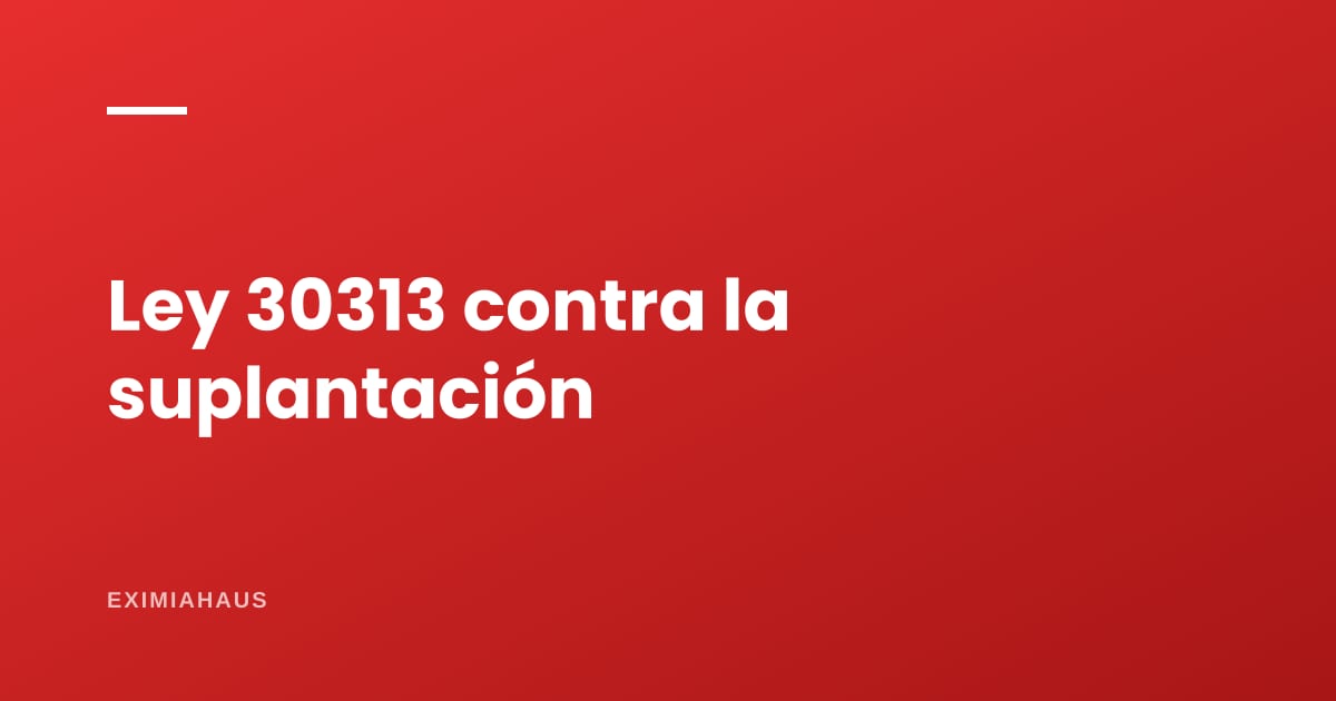 Ley 30313: el arma legal para frenar una inscripción hecha con documentos falsos