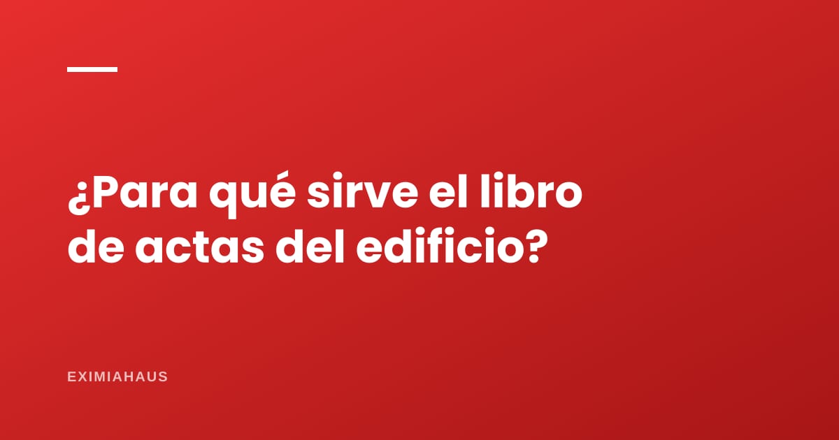 ¿Para qué sirve el libro de actas del edificio?