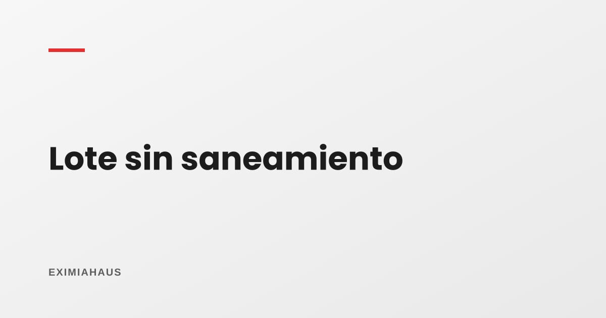 Me vendieron un lote sin saneamiento, ¿qué hago?
