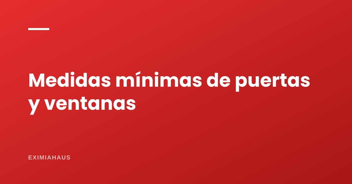 ¿Cuáles son las medidas mínimas de puertas y ventanas en Perú?