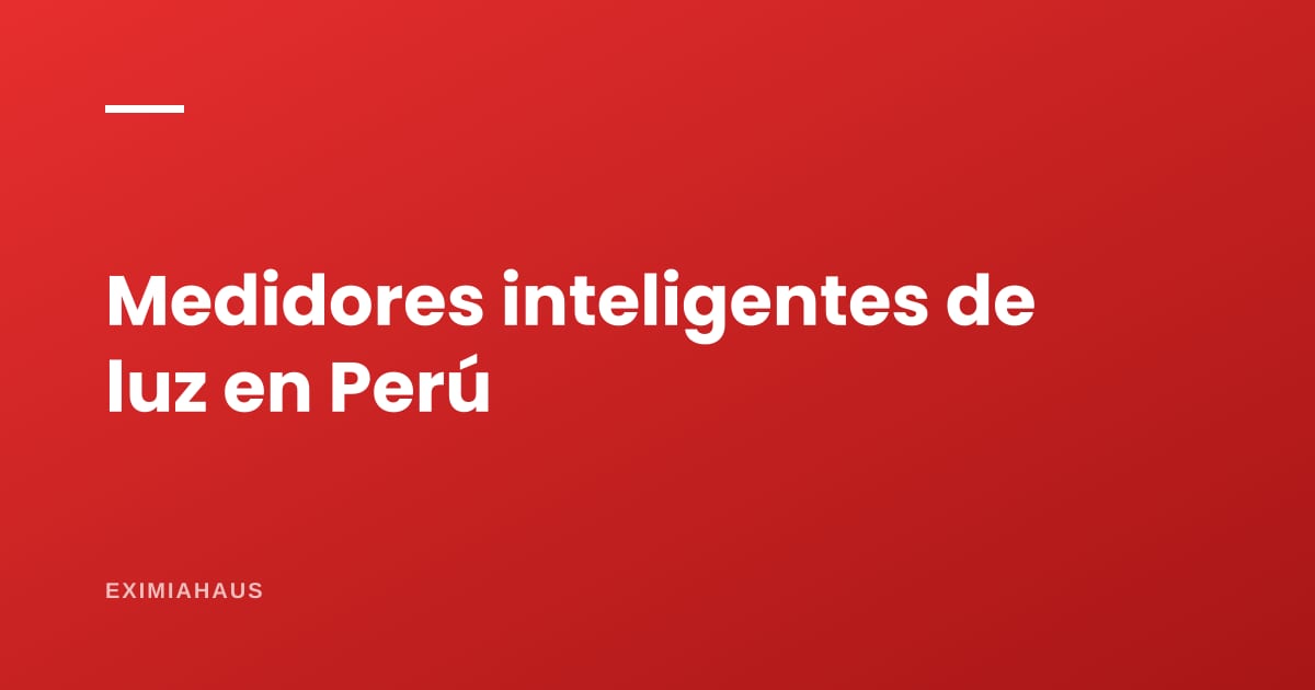 ¿Qué son los medidores inteligentes de luz y cuándo llegan a Perú?