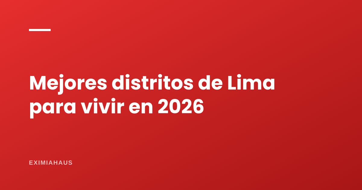 Mejores distritos de Lima para vivir en 2026: comparativa por perfil (familias, jóvenes, retiro, presupuesto)