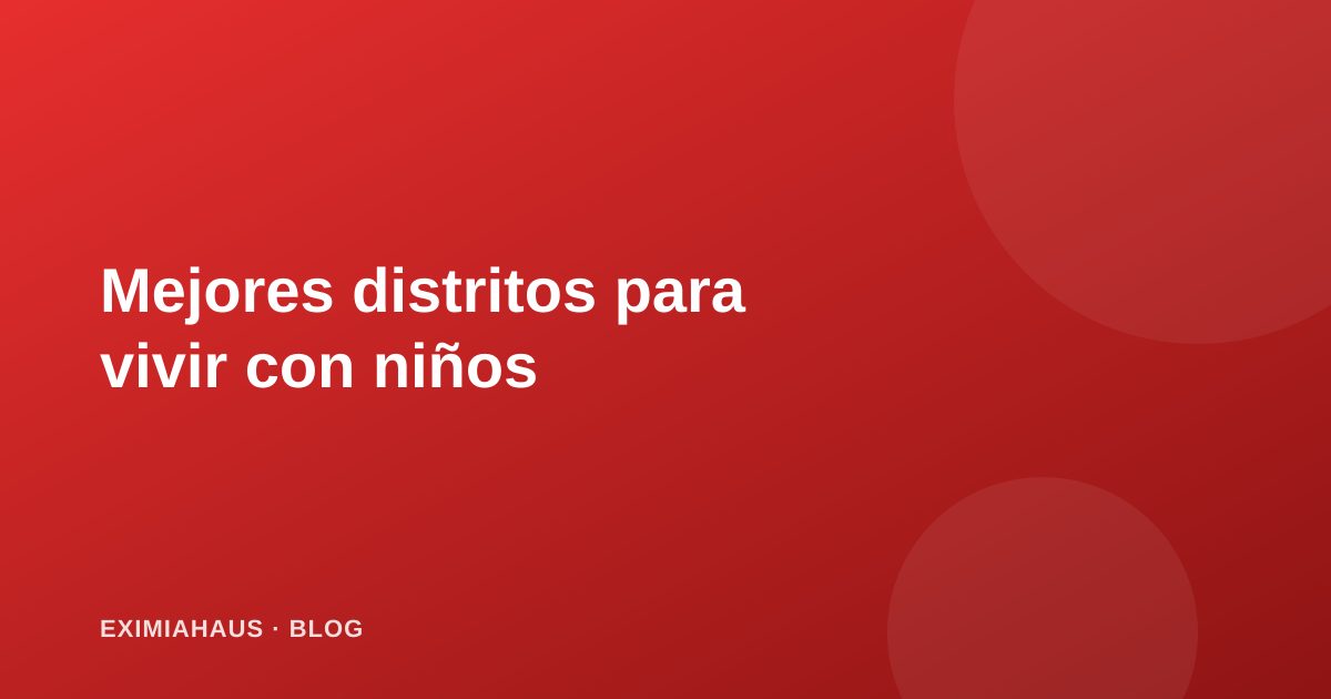 Los mejores distritos de Lima para vivir con niños en 2026