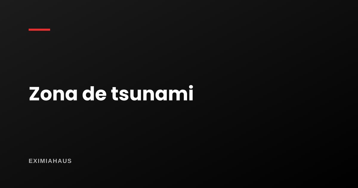 ¿Mi casa está en zona de tsunami? Cómo verificarlo tú mismo