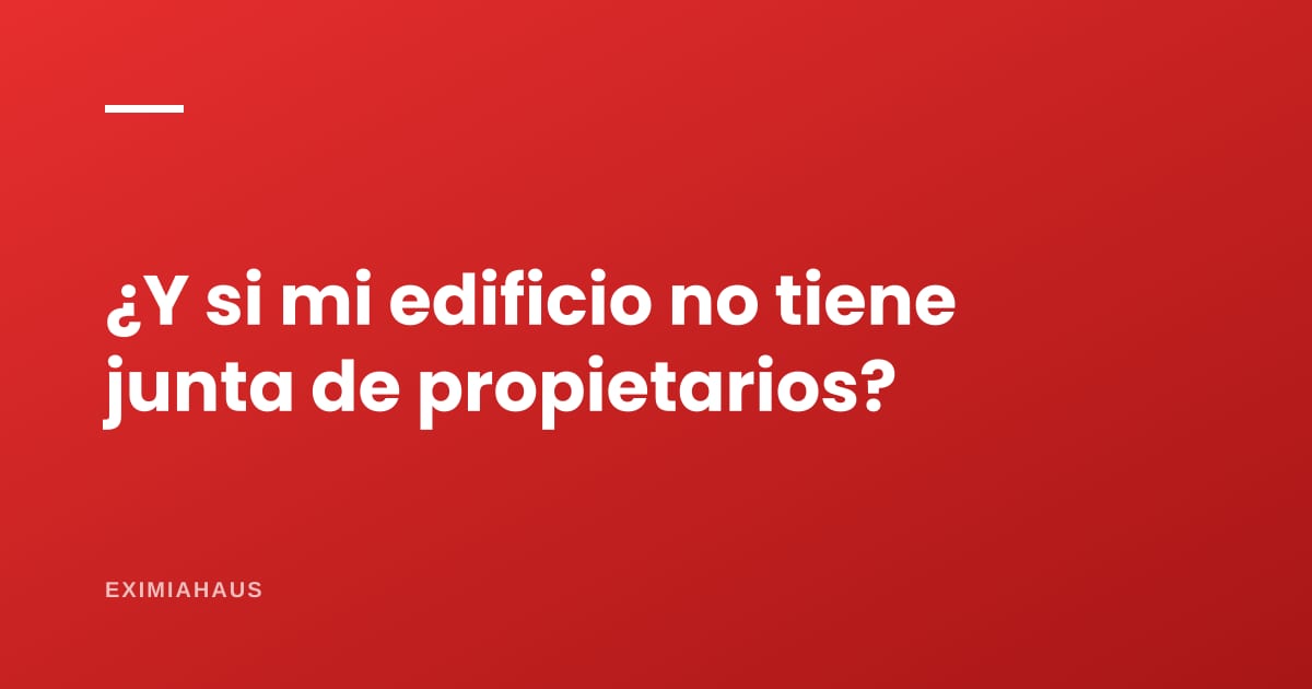 Mi edificio no tiene junta de propietarios, ¿qué hago?