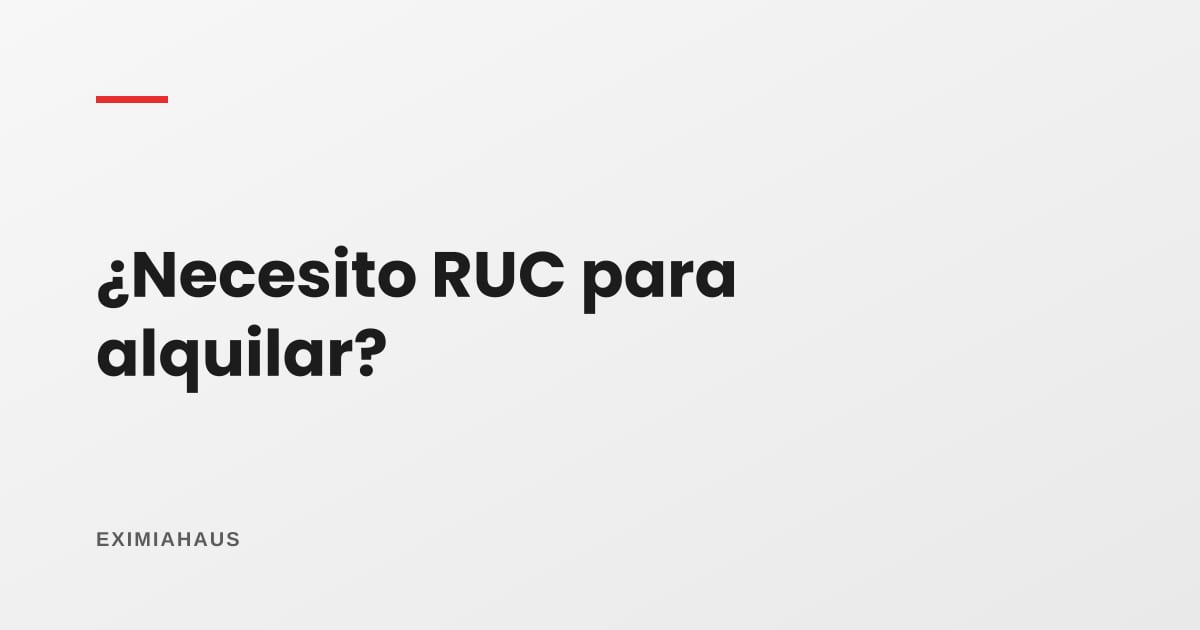 ¿Necesito RUC para alquilar mi casa?
