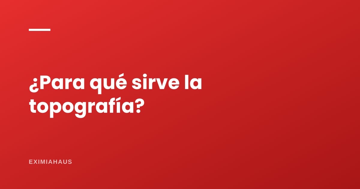 ¿Para qué sirve un levantamiento topográfico?