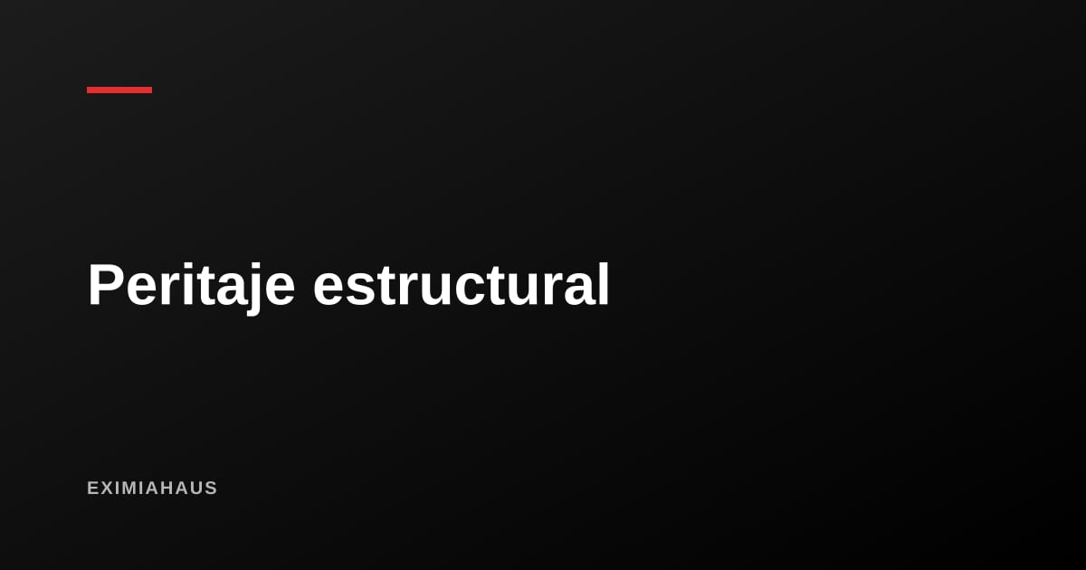 Peritaje estructural: cuándo hacerlo, qué incluye y cómo leer sus conclusiones
