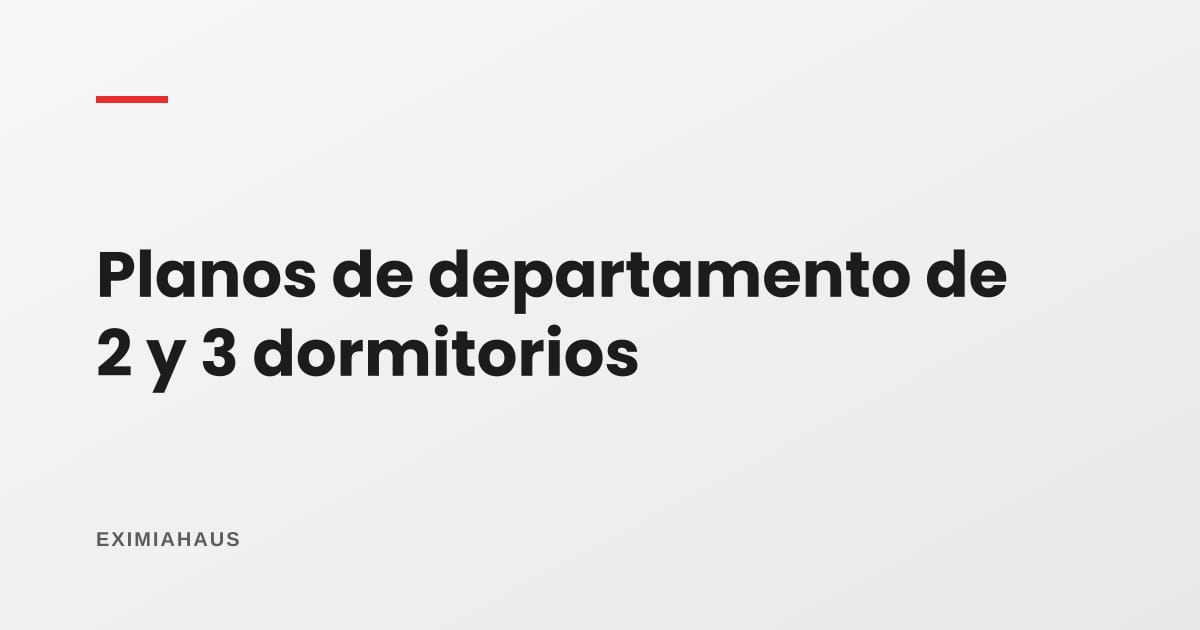 Planos de departamento de 2 y 3 dormitorios: cómo saber si funcionan