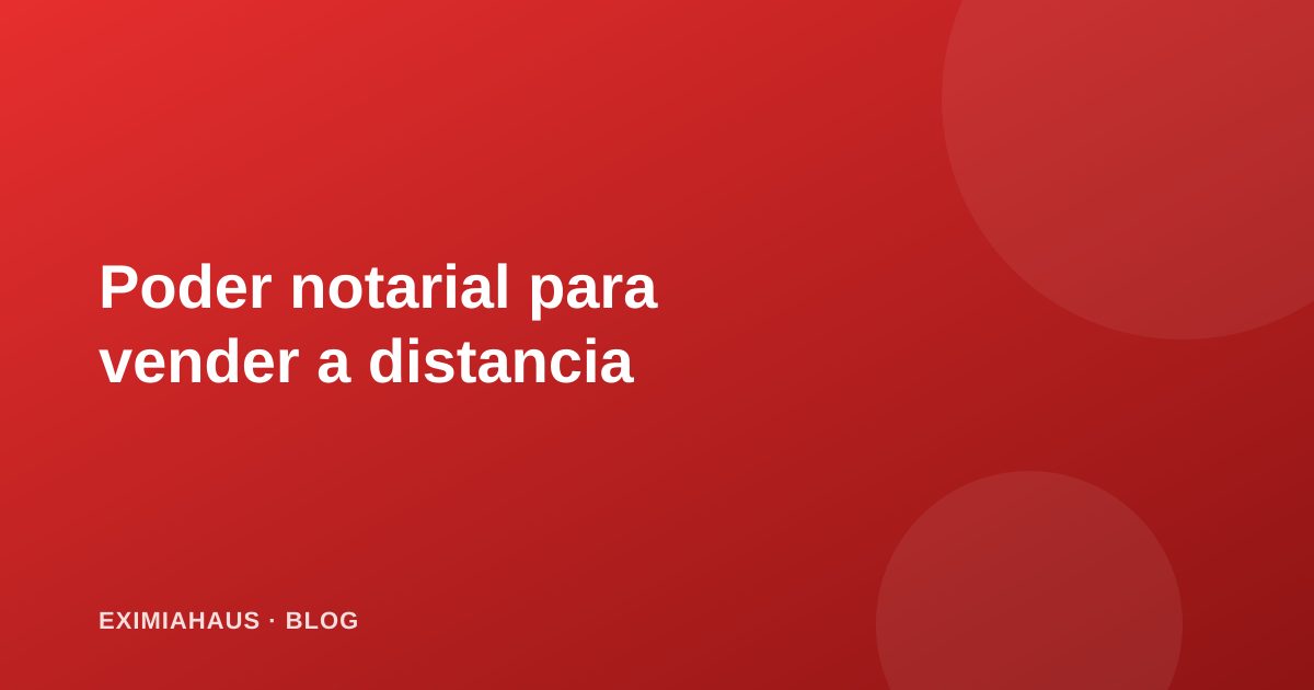Poder notarial para vender un inmueble a distancia: guía para peruanos en el extranjero